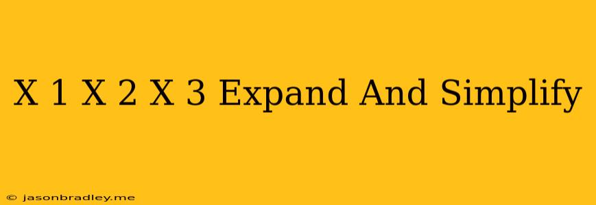 (x+1)(x+2)(x+3) Expand And Simplify