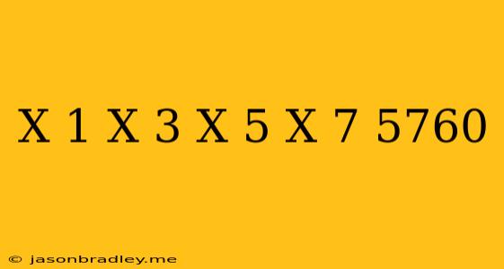 (x+1)(x+3)(x+5)(x+7)=5760