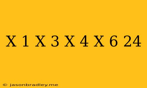 (x+1)(x+3)(x-4)(x-6)+24