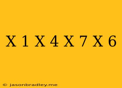 (x+1)(x+4)=(x-7)(x+6)