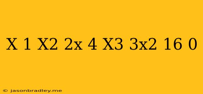 (x+1)(x^2+2x+4)-x^3-3x^2+16=0