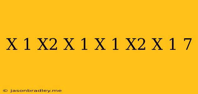 (x+1)(x^2+x+1)(x-1)(x^2-x+1)=7