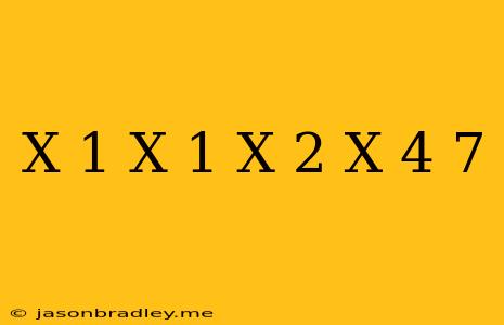 (x+1)(x-1)(x-2)(x-4)=7