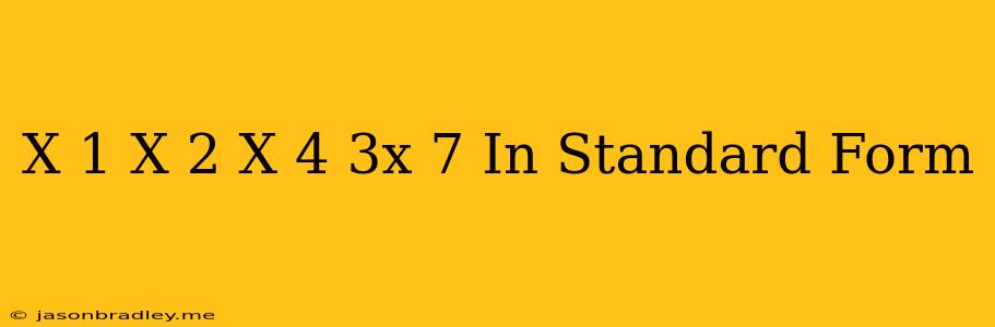 (x+1)(x-2)(x+4)(3x+7) In Standard Form