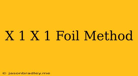 (x+1) (x-1) Foil Method