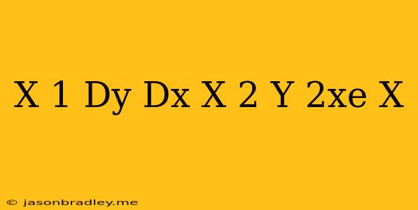 (x+1)dy/dx+(x+2)y=2xe^-x