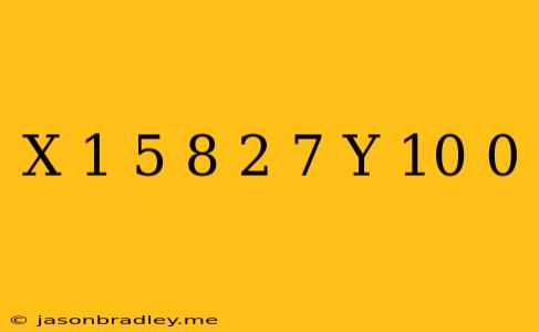 (x+1 5)^8+(2 7-y)^10=0