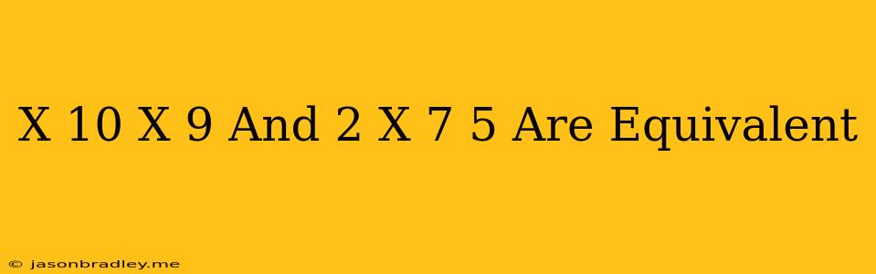 (x+10)+x+9 And 2(x+7)+5 Are Equivalent