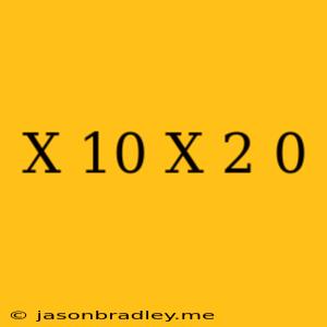 (x+10)(x-2)=0