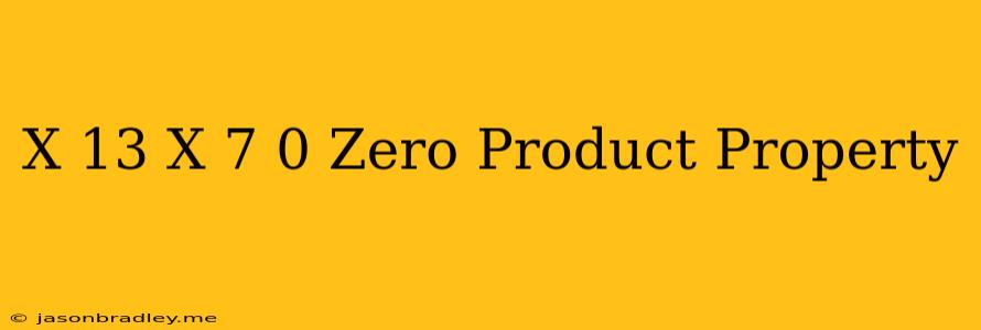 (x+13)(x-7)=0 Zero Product Property