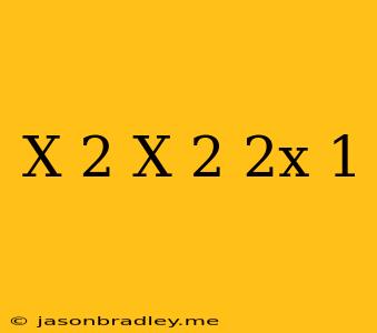 (x+2)+(x-2)(2x+1)