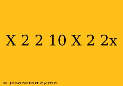 (x+2)+2=10(x−2)+2x