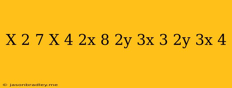 (x+2)/(7)+(x)/(4)=2x-8 (2y-3x)/(3)+2y=3x+4