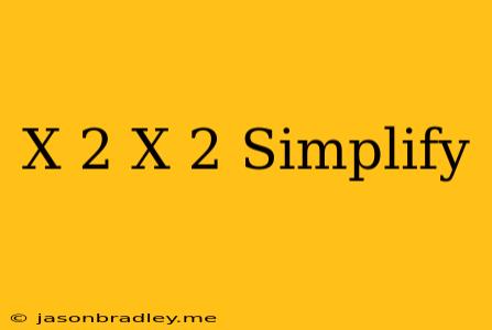 (x+2)/(x-2) Simplify