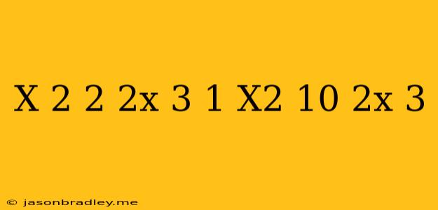 (x+2)^2/2x-3-1=x^2+10/2x-3