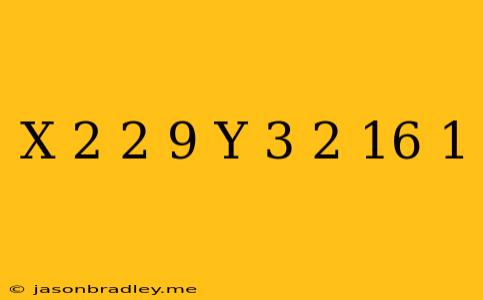 (x+2)^2/9+(y-3)^2/16=1