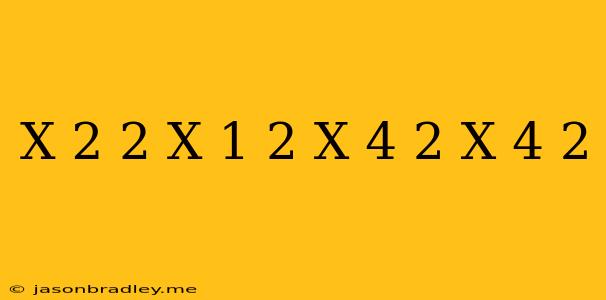 (x+2)^2(x-1)^2-(x-4)^2(x+4)^2