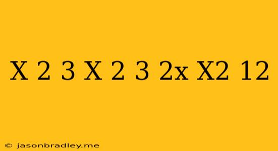 (x+2)^3+(x-2)^3-2x(x^2+12)