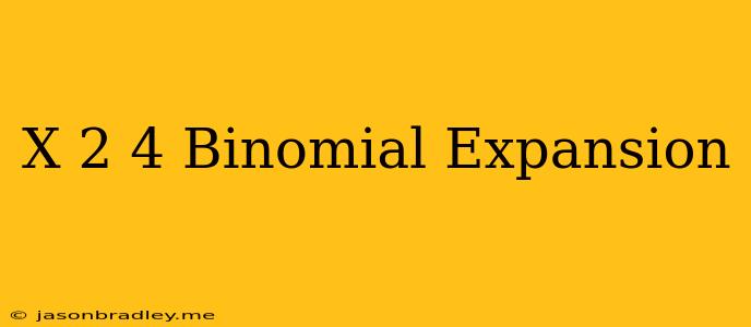 (x+2)^4 Binomial Expansion