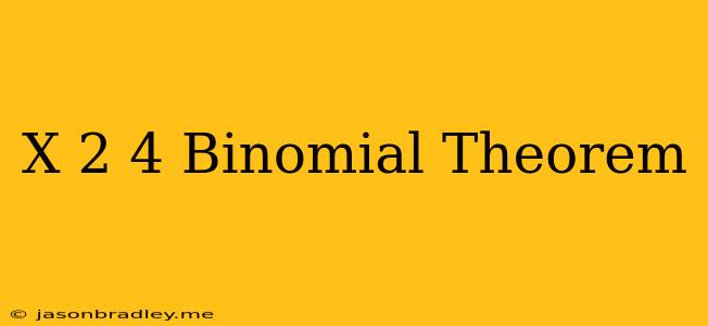 (x+2)^4 Binomial Theorem