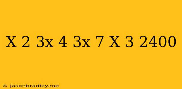 (x+2)(3x+4)(3x+7)(x+3)=2400