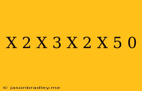 (x+2)(x+3)-(x-2)(x+5)=0