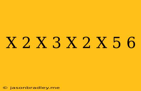 (x+2)(x+3)-(x-2)(x+5)=6