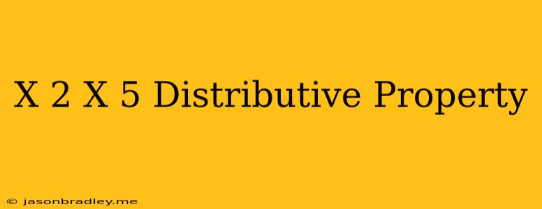 (x+2)(x+5) Distributive Property