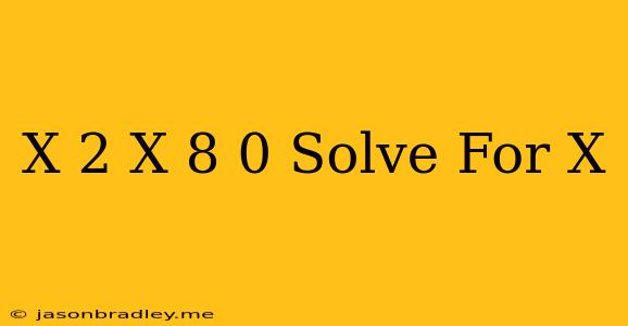 (x+2)(x+8)=0 Solve For X