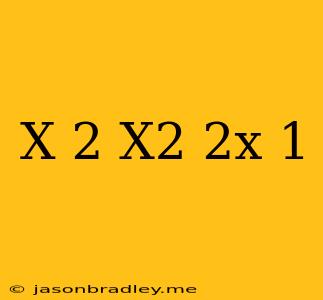 (x+2)(x^2-2x+1)