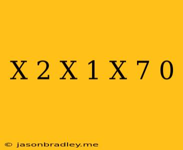 (x+2)(x-1)(x-7)=0