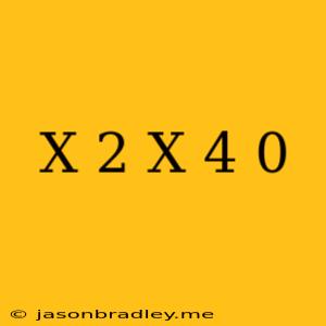 (x+2)(x-4) 0