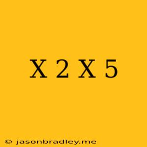 (x+2)(x-5)