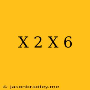 (x+2)(x-6)