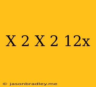 (x+2)-(x-2)-12x