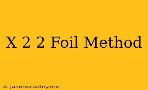 (x+2)2 Foil Method