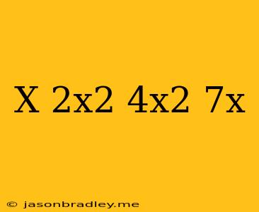 (x+2x^2)+(4x^2+7x)