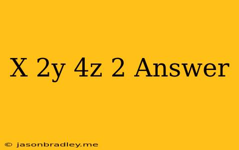 (x+2y+4z)2 Answer