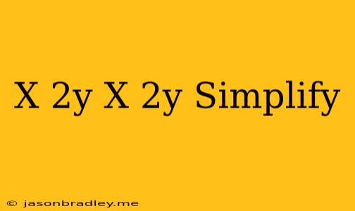 (x+2y)(x-2y) Simplify