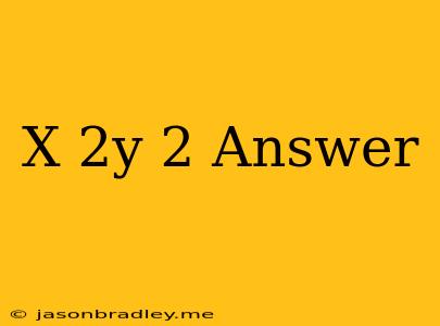 (x+2y)2 Answer