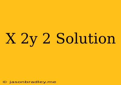 (x+2y)2 Solution