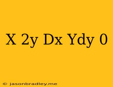 (x+2y)dx+ydy=0