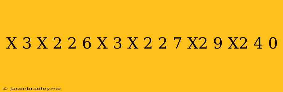 (x+3/x-2)^2+6(x-3/x+2)^2-7(x^2-9)/x^2-4=0