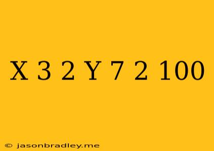 (x+3)^2+(y-7)^2=100