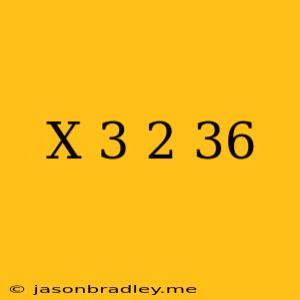 (x+3)^2=36