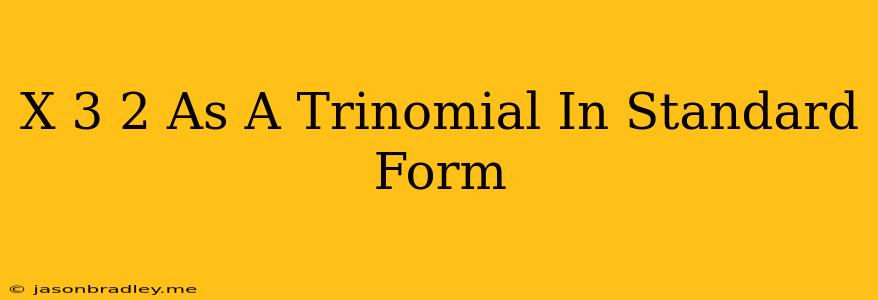 (x+3)^2 As A Trinomial In Standard Form