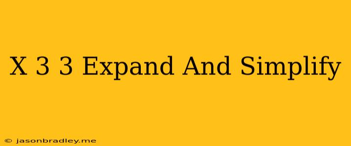 (x+3)^3 Expand And Simplify