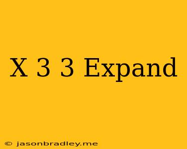 (x+3)^3 Expand