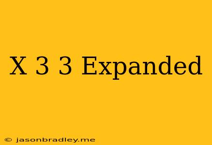 (x+3)^3 Expanded