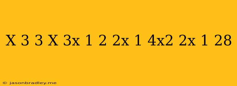 (x+3)^3-x(3x+1)^2+(2x+1)(4x^2-2x+1)=28